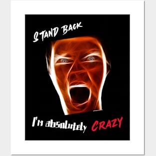 Stand Back, I'm absolutely Crazy Posters and Art